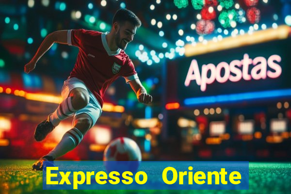 Expresso Oriente rota atual